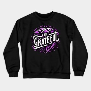 BE GRATEFUL  - TYPOGRAPHY INSPIRATIONAL QUOTES Crewneck Sweatshirt